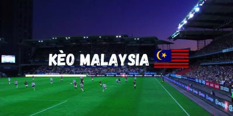Kèo Malaysia là gì?