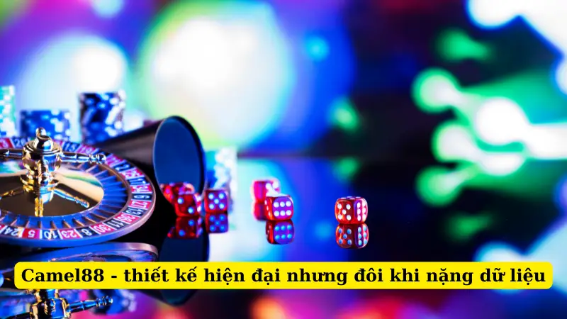 Camel88 - thiết kế hiện đại nhưng đôi khi nặng dữ liệu