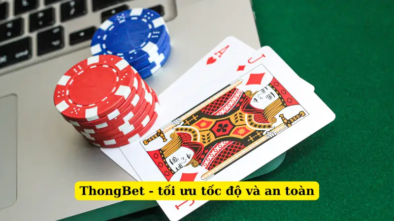 ThongBet - tối ưu tốc độ và an toàn
