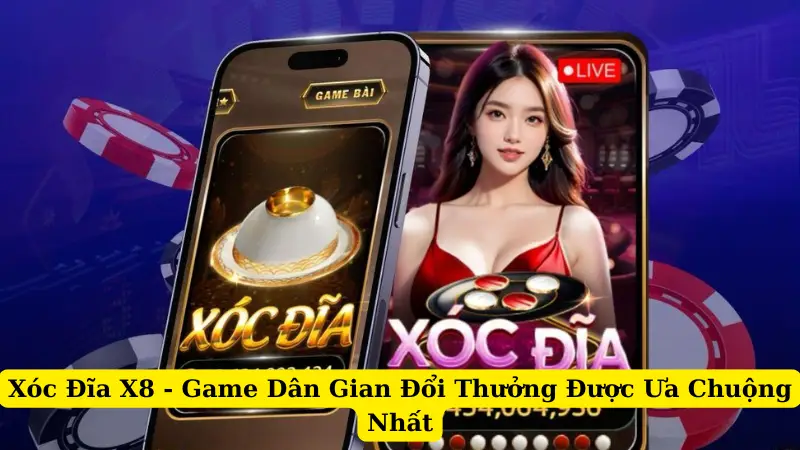 Xóc Đĩa X8 - Game Dân Gian Đổi Thưởng Được Ưa Chuộng Nhất